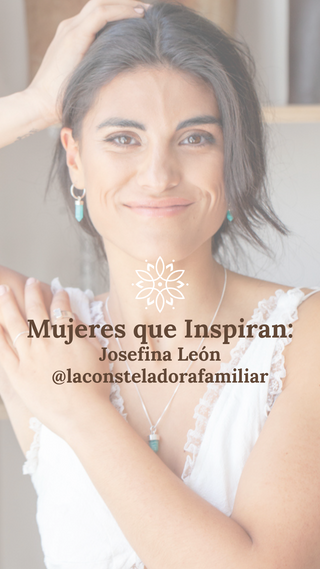 Mujeres que Inspiran: Josefina León de @laconsteladorafamiliar